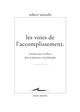 LES VOIES DE L'ACCOMPLISSEMENT  -  ITINERAIRE POUR L'EXISTENCE DANS LA LITTERATURE ET LA PHILOSOPHIE 